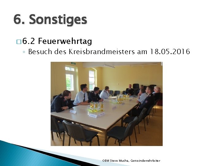 6. Sonstiges � 6. 2 Feuerwehrtag ◦ Besuch des Kreisbrandmeisters am 18. 05. 2016