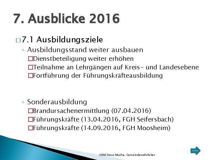 7. Ausblicke 2016 � 7. 1 Ausbildungsziele ◦ Ausbildungsstand weiter ausbauen �Dienstbeteiligung weiter erhöhen