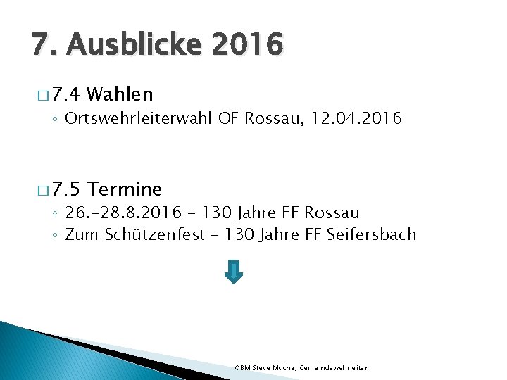 7. Ausblicke 2016 � 7. 4 Wahlen � 7. 5 Termine ◦ Ortswehrleiterwahl OF