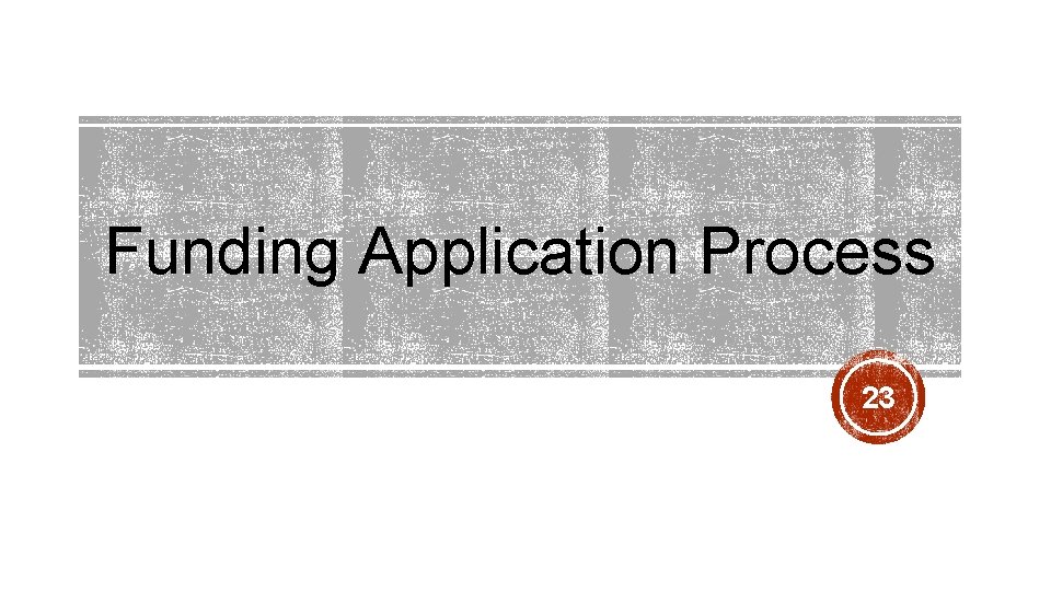 Funding Application Process 23 Funding Application Process 23