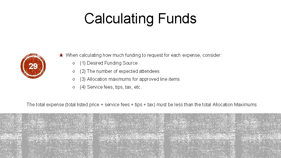 Calculating Funds ★ When calculating how much funding to request for each expense, consider: Calculating Funds ★ When calculating how much funding to request for each expense, consider:
