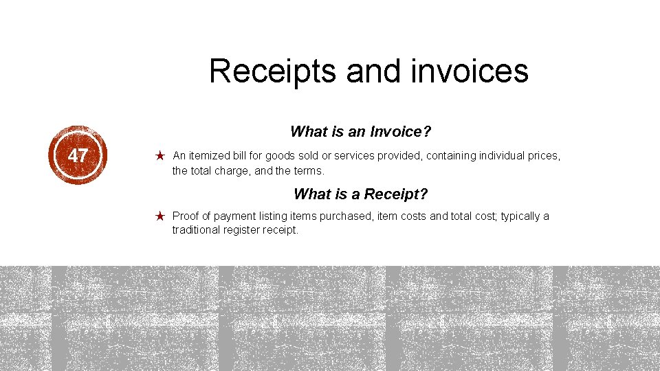 Receipts and invoices What is an Invoice? 47 ★ An itemized bill for goods Receipts and invoices What is an Invoice? 47 ★ An itemized bill for goods