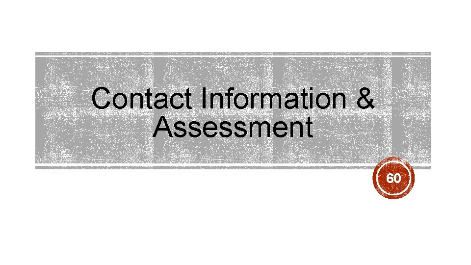 Contact Information & Assessment 60 Contact Information & Assessment 60