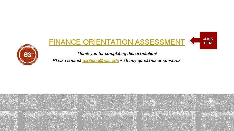 FINANCE ORIENTATION ASSESSMENT 63 Thank you for completing this orientation! Please contact gsgfinea@usc. edu FINANCE ORIENTATION ASSESSMENT 63 Thank you for completing this orientation! Please contact gsgfinea@usc. edu