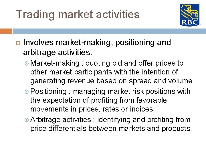 Trading market activities Involves market-making, positioning and arbitrage activities. Market-making : quoting bid and