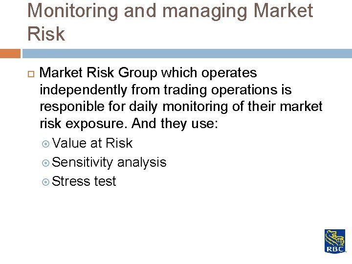 Monitoring and managing Market Risk Group which operates independently from trading operations is responible