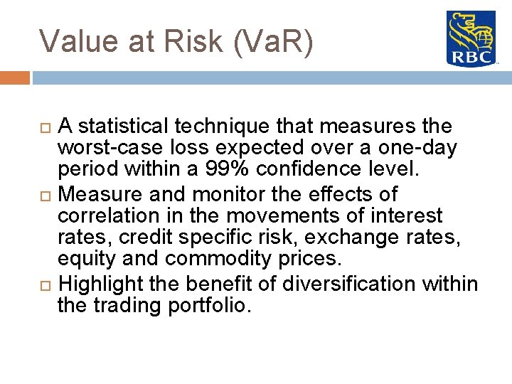 Value at Risk (Va. R) A statistical technique that measures the worst-case loss expected