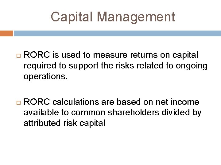 Capital Management RORC is used to measure returns on capital required to support the