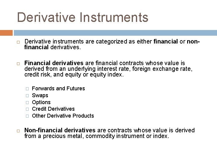 Derivative Instruments Derivative instruments are categorized as either financial or nonfinancial derivatives. Financial derivatives