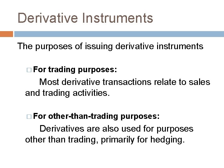 Derivative Instruments The purposes of issuing derivative instruments � For trading purposes: Most derivative