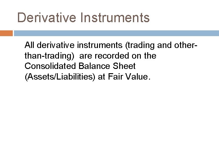 Derivative Instruments All derivative instruments (trading and otherthan-trading) are recorded on the Consolidated Balance