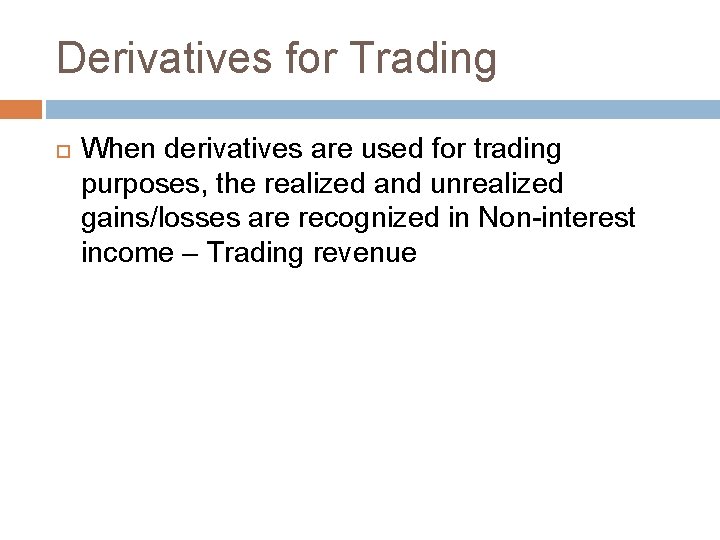 Derivatives for Trading When derivatives are used for trading purposes, the realized and unrealized
