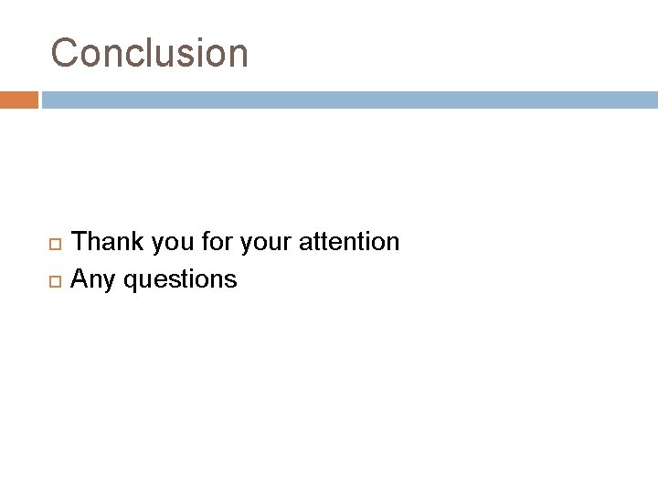 Conclusion Thank you for your attention Any questions 