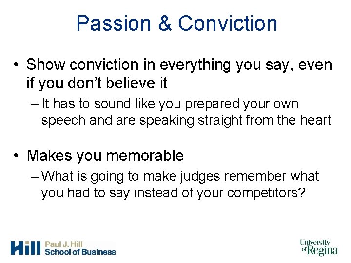Passion & Conviction • Show conviction in everything you say, even if you don’t