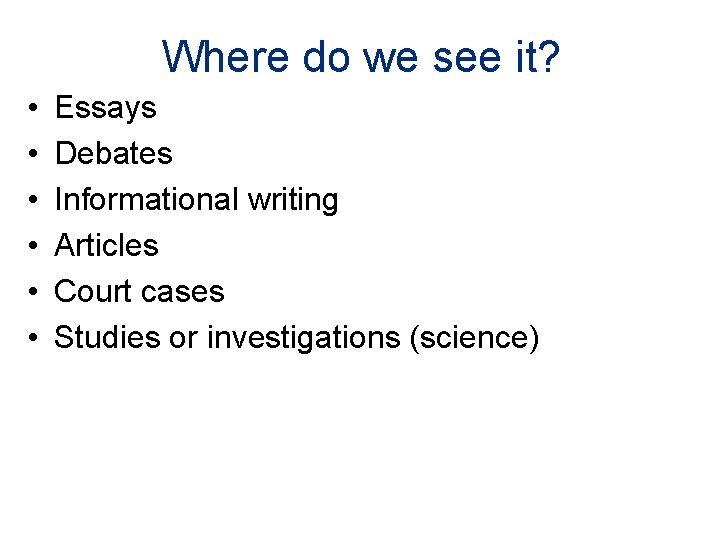 Where do we see it? • • • Essays Debates Informational writing Articles Court
