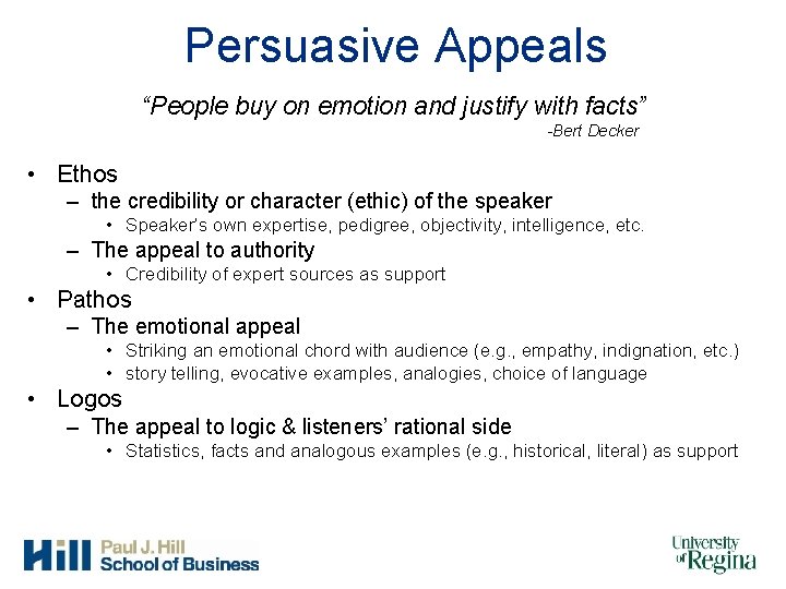 Persuasive Appeals “People buy on emotion and justify with facts” -Bert Decker • Ethos