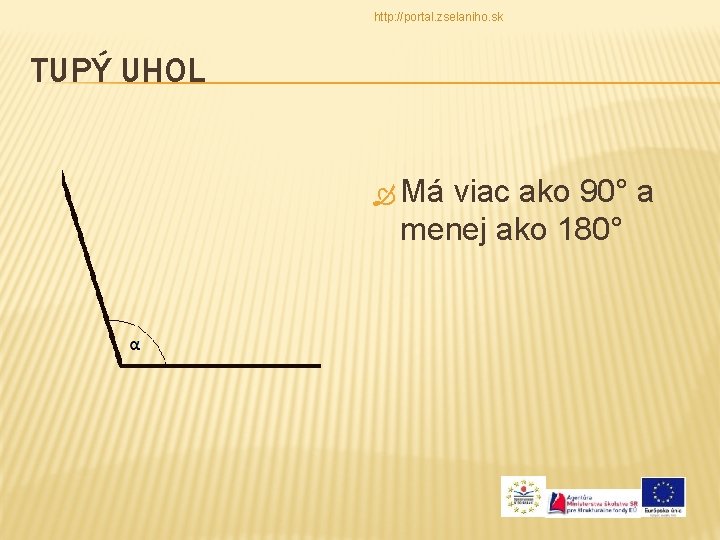 http: //portal. zselaniho. sk TUPÝ UHOL Má viac ako 90° a menej ako 180°