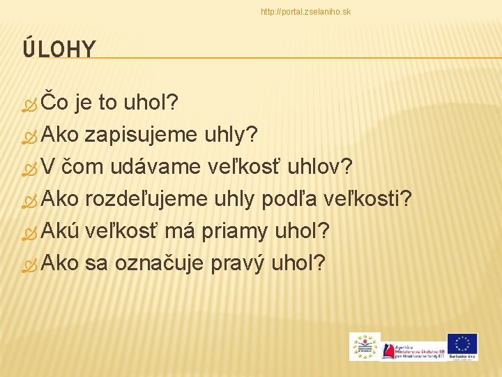 http: //portal. zselaniho. sk ÚLOHY Čo je to uhol? Ako zapisujeme uhly? V čom