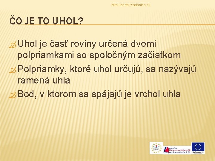 http: //portal. zselaniho. sk ČO JE TO UHOL? Uhol je časť roviny určená dvomi