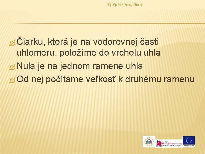 http: //portal. zselaniho. sk Čiarku, ktorá je na vodorovnej časti uhlomeru, položíme do vrcholu