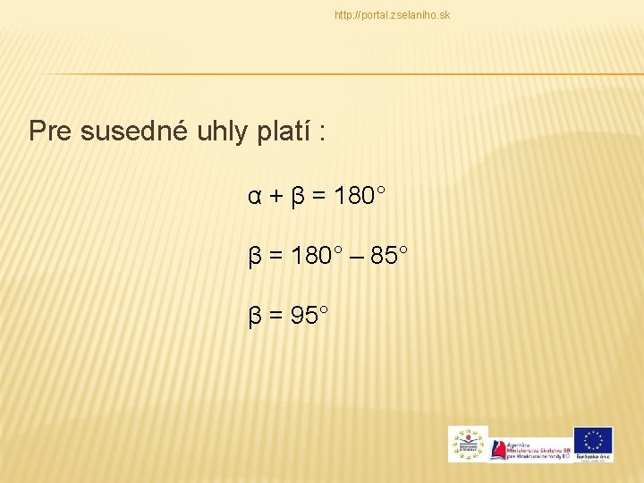 http: //portal. zselaniho. sk Pre susedné uhly platí : α + β = 180°