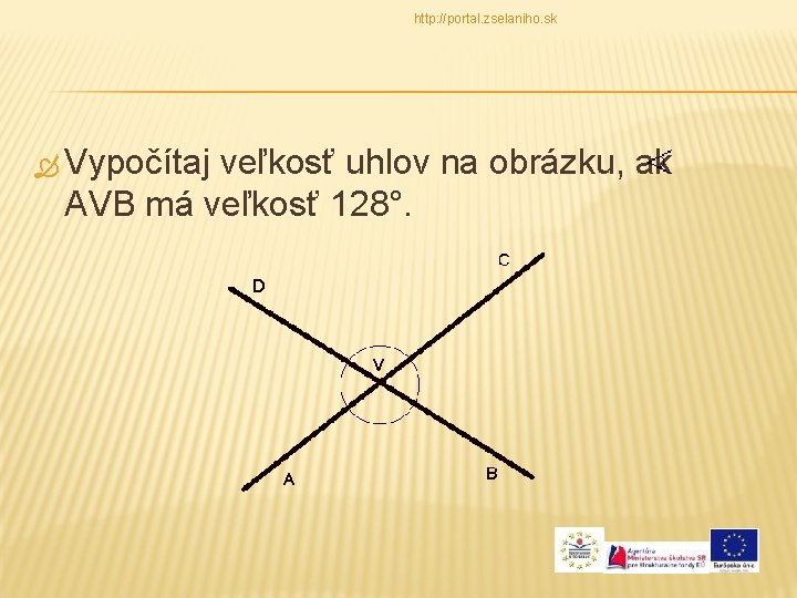 http: //portal. zselaniho. sk Vypočítaj veľkosť uhlov na obrázku, ak AVB má veľkosť 128°.