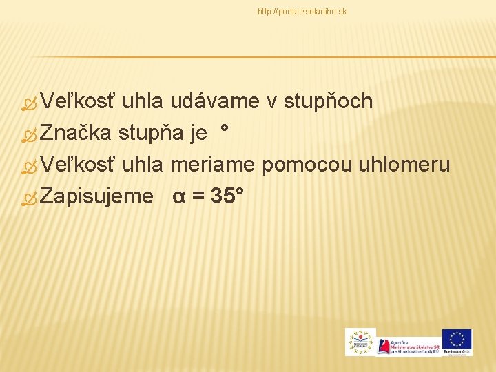 http: //portal. zselaniho. sk Veľkosť uhla udávame v stupňoch Značka stupňa je ° Veľkosť