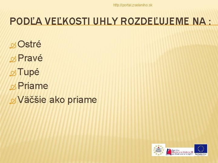 http: //portal. zselaniho. sk PODĽA VEĽKOSTI UHLY ROZDEĽUJEME NA : Ostré Pravé Tupé Priame