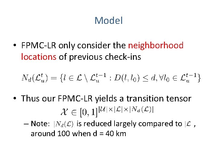 Model • FPMC-LR only consider the neighborhood locations of previous check-ins • Thus our