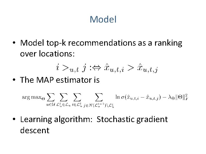 Model • Model top-k recommendations as a ranking over locations: • The MAP estimator