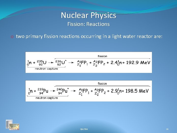 Nuclear Physics Fission: Reactions o two primary fission reactions occurring in a light water