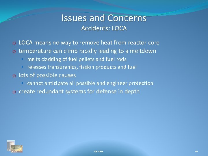 Issues and Concerns Accidents: LOCA o LOCA means no way to remove heat from