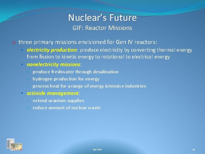 Nuclear’s Future GIF: Reactor Missions o three primary missions envisioned for Gen IV reactors: