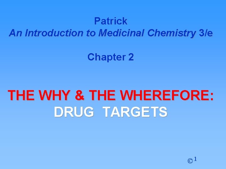 Patrick An Introduction to Medicinal Chemistry 3/e Chapter 2 THE WHY & THE WHEREFORE: