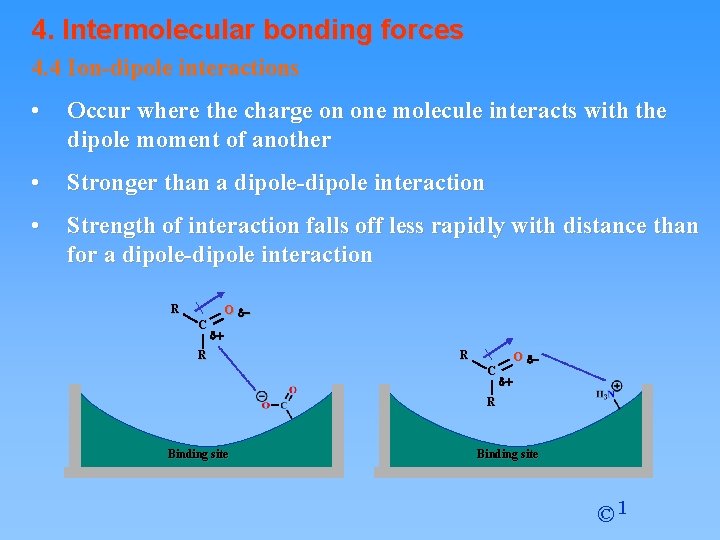 4. Intermolecular bonding forces 4. 4 Ion-dipole interactions • Occur where the charge on