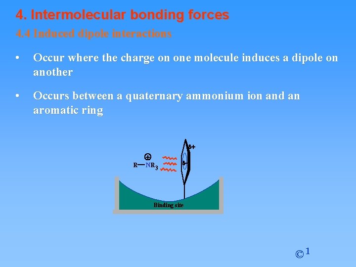 4. Intermolecular bonding forces 4. 4 Induced dipole interactions • Occur where the charge