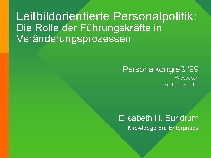 Leitbildorientierte Personalpolitik: Die Rolle der Führungskräfte in Veränderungsprozessen Personalkongreß ’ 99 Wiesbaden Oktober 18,