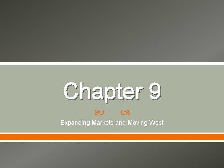 Chapter 9 Expanding Markets and Moving West 