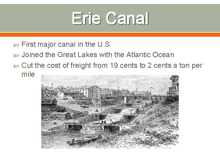 Erie Canal First major canal in the U. S. Joined the Great Lakes with