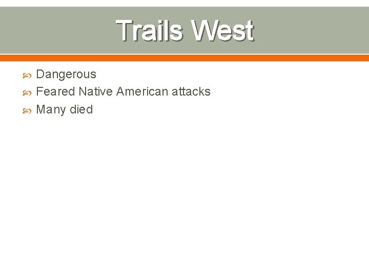 Trails West Dangerous Feared Native American attacks Many died 