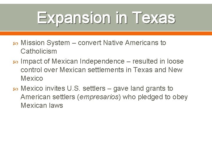 Expansion in Texas Mission System – convert Native Americans to Catholicism Impact of Mexican