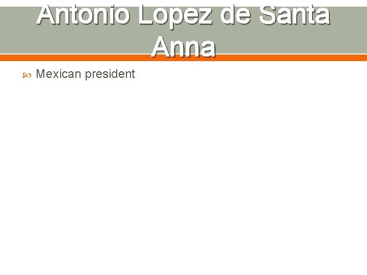 Antonio Lopez de Santa Anna Mexican president 