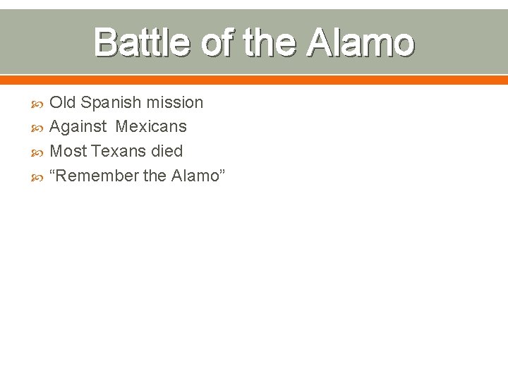 Battle of the Alamo Old Spanish mission Against Mexicans Most Texans died “Remember the