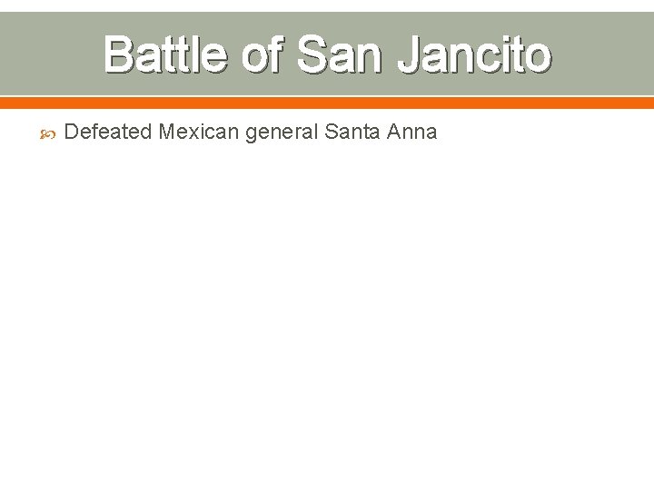 Battle of San Jancito Defeated Mexican general Santa Anna 