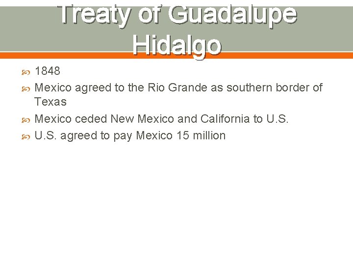 Treaty of Guadalupe Hidalgo 1848 Mexico agreed to the Rio Grande as southern border