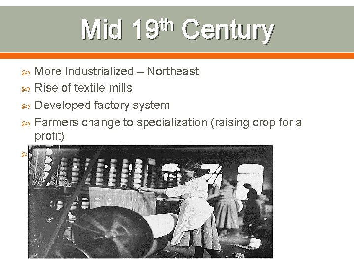 Mid th 19 Century More Industrialized – Northeast Rise of textile mills Developed factory