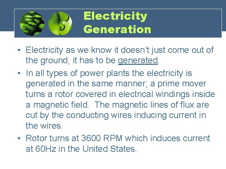 Electricity Generation • Electricity as we know it doesn’t just come out of the