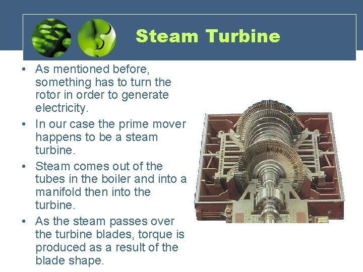 Steam Turbine • As mentioned before, something has to turn the rotor in order