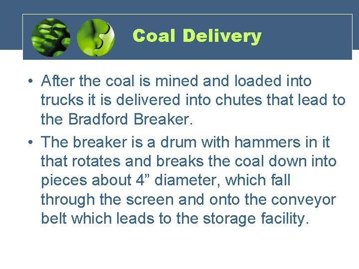 Coal Delivery • After the coal is mined and loaded into trucks it is