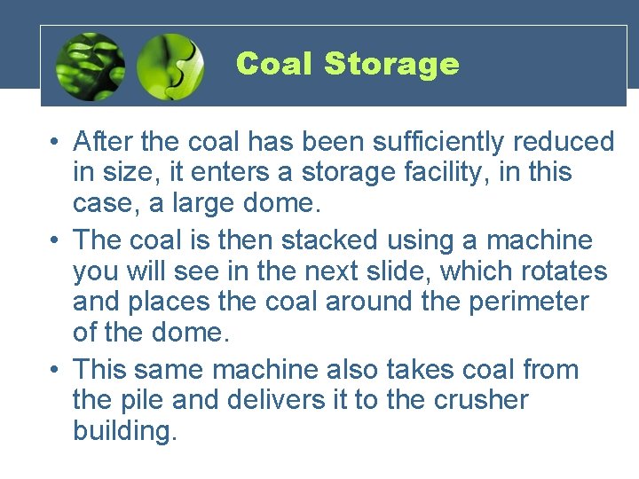 Coal Storage • After the coal has been sufficiently reduced in size, it enters